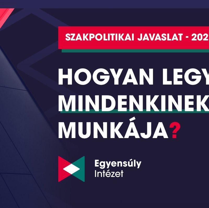 Hogyan legyen mindenkinek munkája, szakpolitikai javaslat