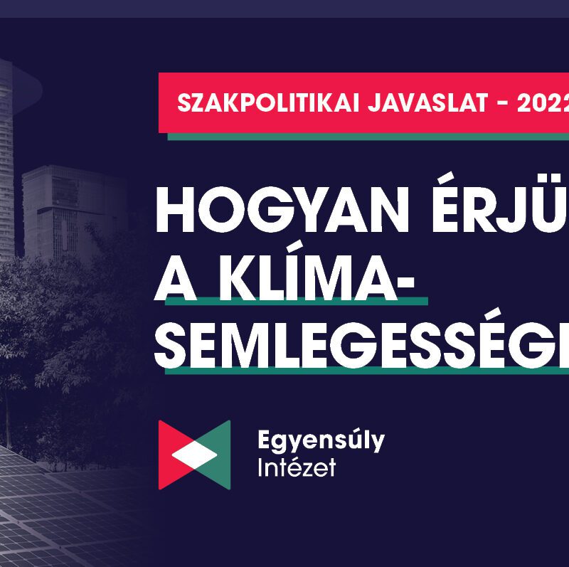 szakpolitikai javaslat: Hogyan érjük el a klímasemlegességet?